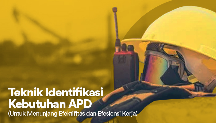 Teknik Identifikasi  Kebutuhan APD Untuk Menunjang Efektifitas dan Efesiensi Kerja