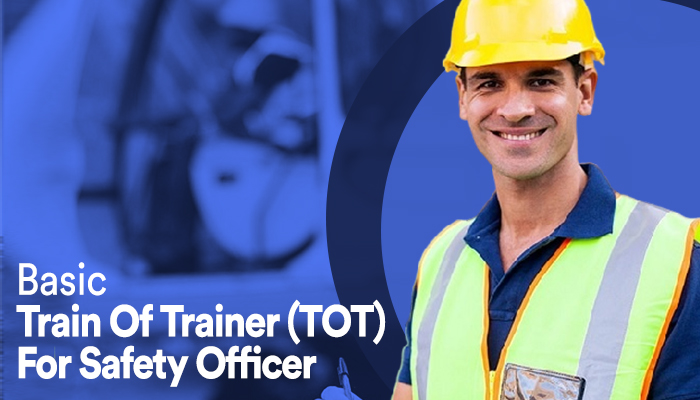 Basic Train Of Trainer (TOT) For Safety Officer