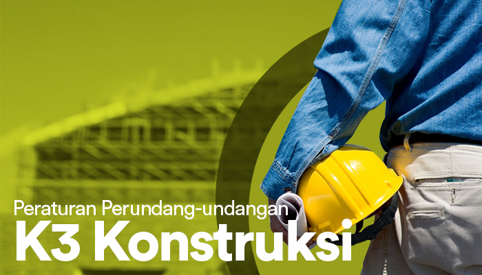 Peraturan Perundang-undangan K3 Konstruksi