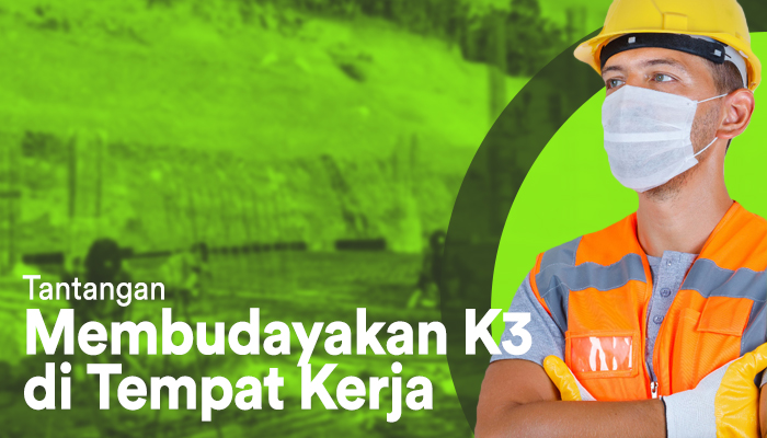 Tantangan Membudayakan K3 Di Tempat Kerja 